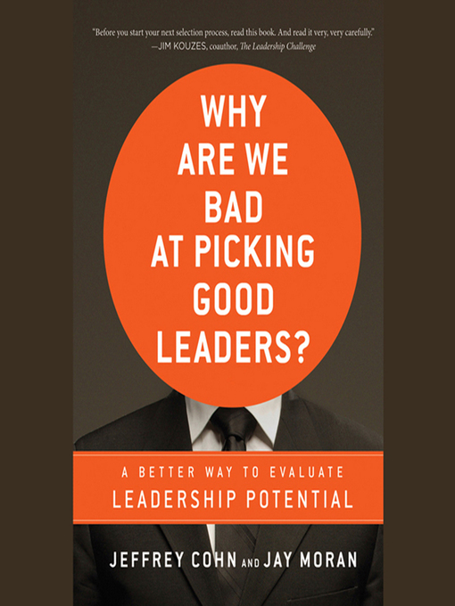 Title details for Why Are We Bad at Picking Good Leaders? a Better Way to Evaluate Leadership Potential by Jeffrey Cohn - Wait list